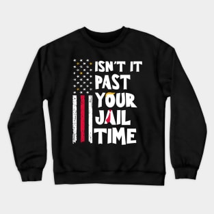 Isn't-it-past-your-jail-time Crewneck Sweatshirt